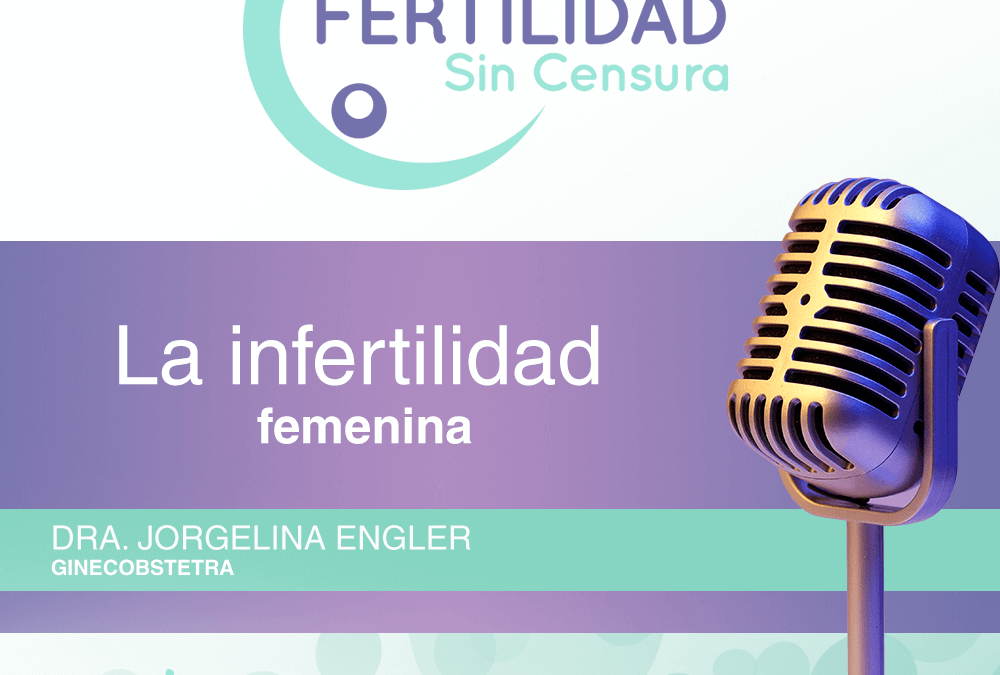 La infertilidad femenina - Dra. Jorgelina Engler